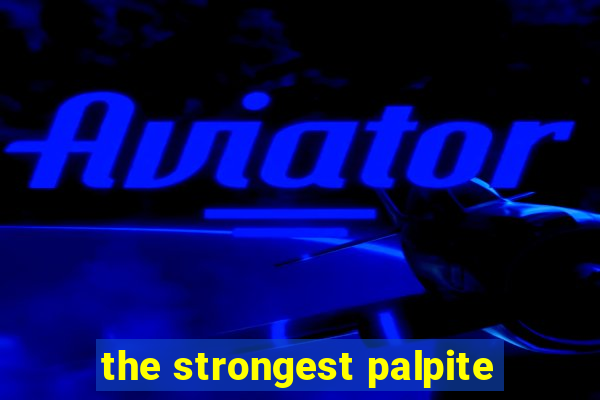 the strongest palpite